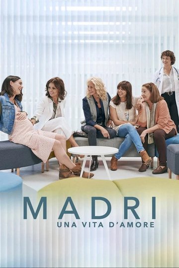 Locandina di Madri - Una vita d'amore