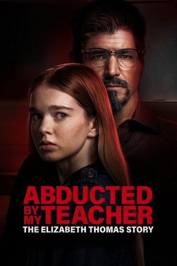 Locandina di Abducted by My Teacher: The Elizabeth Thomas Story