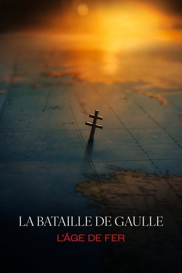 Locandina di La Bataille de Gaulle - L’âge de fer