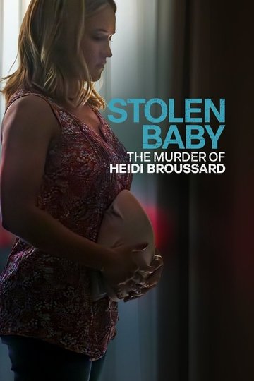 Locandina di Stolen Baby: The Murder of Heidi Broussard