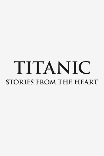 Locandina di Titanic: Stories from the Heart