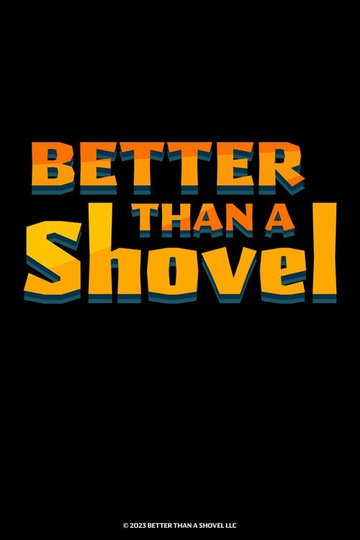 Locandina di Better Than A Shovel