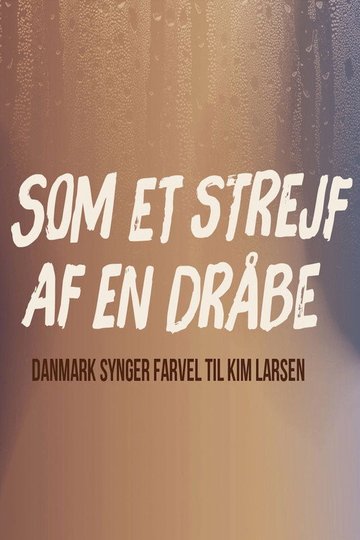 Locandina di Som et strejf af en dråbe - Danmark synger farvel til Kim Larsen
