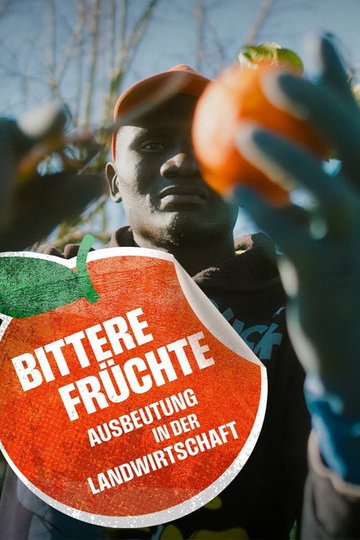 Locandina di Bittere Früchte - Ausbeutung in der Landwirtschaft
