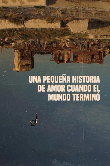 Locandina di Una pequeña historia de amor cuando el mundo terminó