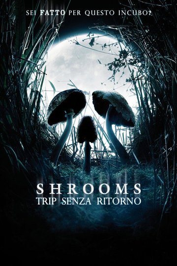 Locandina di Shrooms - Trip senza ritorno