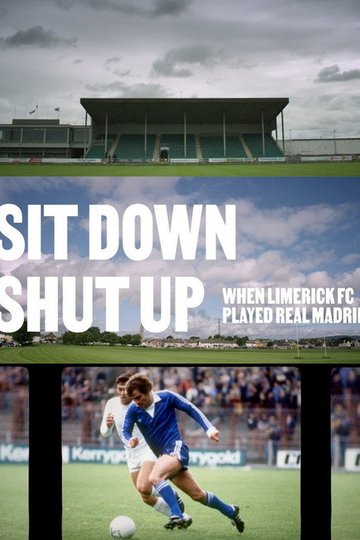 Locandina di Sit Down Shut Up - When Limerick FC Played Real Madrid