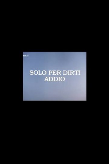 Locandina di Solo per Dirti Addio