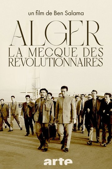 Locandina di Alger, la Mecque des Révolutionnaires (1962-1974)