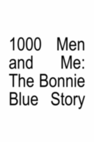 Locandina di 1000 Men and Me: The Bonnie Blue Story