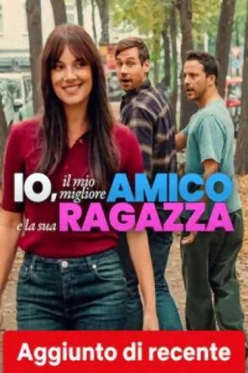 Locandina di Io, il mio migliore amico e la sua ragazza
