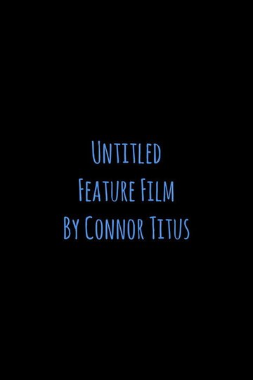 Locandina di Untitled Feature Film By Connor Titus