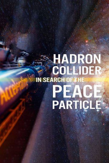 Locandina di The Hadron Collider: In Search of the Peace Particle
