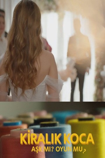 Locandina di Kiralık Koca: Aşk mı? Oyun mu?
