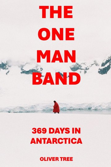 Locandina di The One Man Band 369 Days in Antarctica