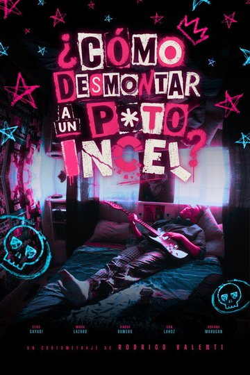 Locandina di ¿CÓMO DESMONTAR A UN P*TO INCEL?