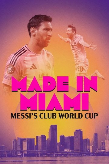 Locandina di Made In Miami: Messi's Club World Cup