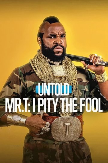 Locandina di Untold Mr. T: Ho pietà per gli stolti