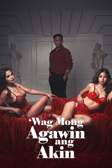 Locandina di Wag Mong Agawin Ang Akin