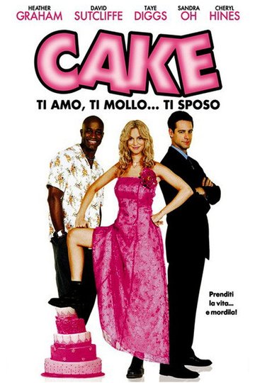 Locandina di Cake - Ti amo, ti mollo... ti sposo