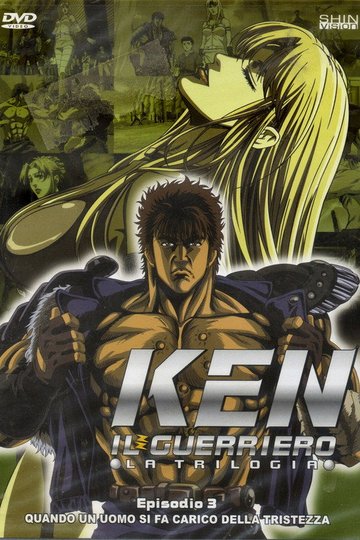 Locandina di Ken il guerriero: La trilogia - Quando un uomo si fa carico della tristezza