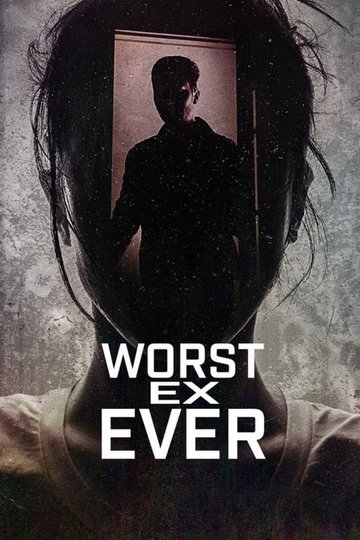Locandina di Worst Ex Ever - Relazioni fatali