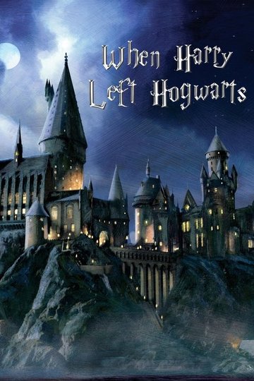 Locandina di When Harry Left Hogwarts