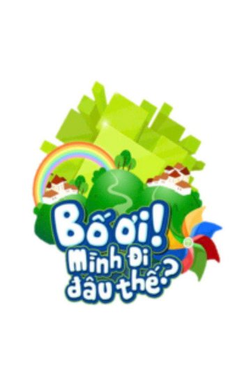 Locandina di Bố Ơi, Mình Đi Đâu Thế?