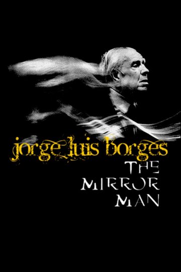 Locandina di Jorge Luis Borges, l'homme miroir