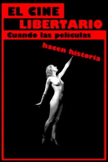 Locandina di El cine libertario: cuando las películas hacen historia