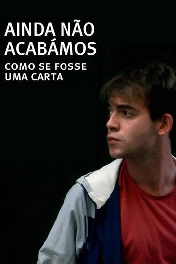 Locandina di Ainda Não Acabámos: Como Se Fosse Uma Carta