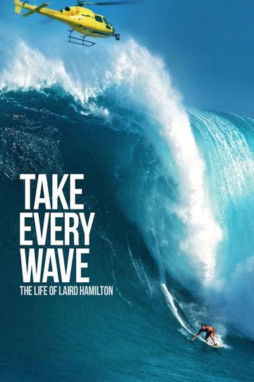 Locandina di Take Every Wave: The Life of Laird Hamilton