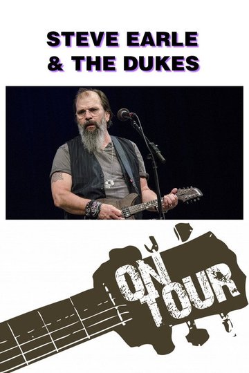 Locandina di On Tour: Steve Earle & The Dukes