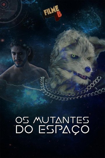 Locandina di Filme B - Os Mutantes do Espaço