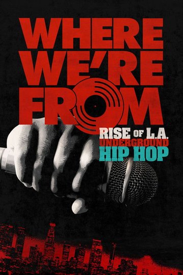 Locandina di Where We're From: Rise of L.A. Underground Hip Hop