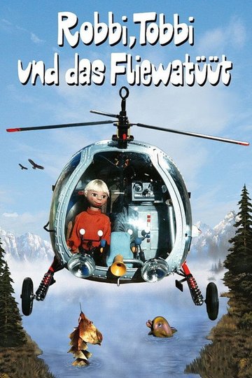 Locandina di Robbi, Tobbi und das Fliewatüüt