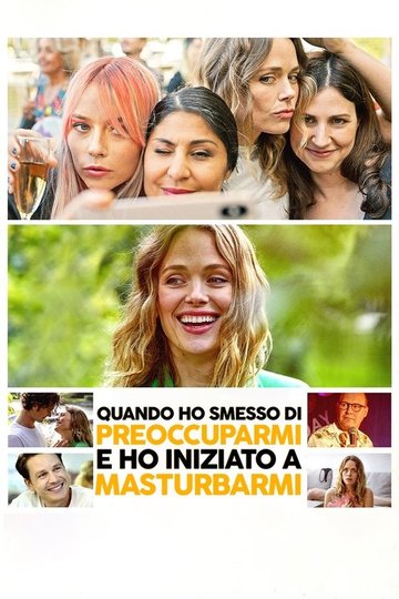 Locandina di Quando ho smesso di preoccuparmi e ho iniziato a masturbarmi